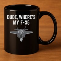 Dude Where’s My F35? Funny Missing F35 Meme Lost Gun Find My F35 11oz C Handle Ceramic Mug
