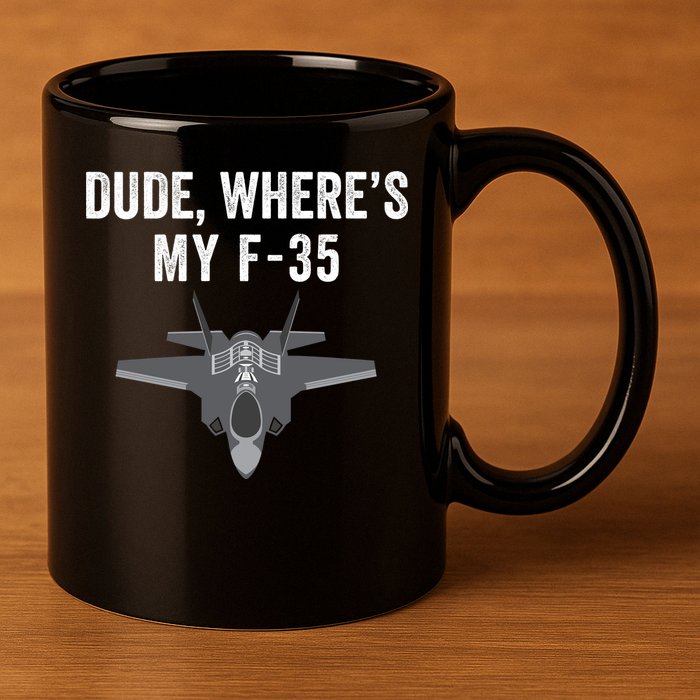 Dude Where’s My F35? Funny Missing F35 Meme Lost Gun Find My F35 11oz C Handle Ceramic Mug