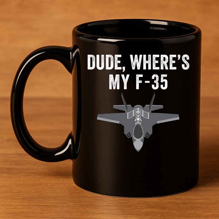 Dude Where’s My F35? Funny Missing F35 Meme Lost Gun Find My F35 11oz C Handle Ceramic Mug