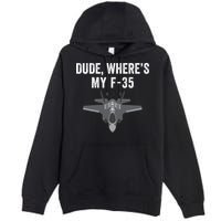 Dude Where’s My F35? Funny Missing F35 Meme Lost Gun Find My F35 Premium Pullover Hoodie