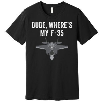 Dude Where’s My F35? Funny Missing F35 Meme Lost Gun Find My F35 Premium T-Shirt