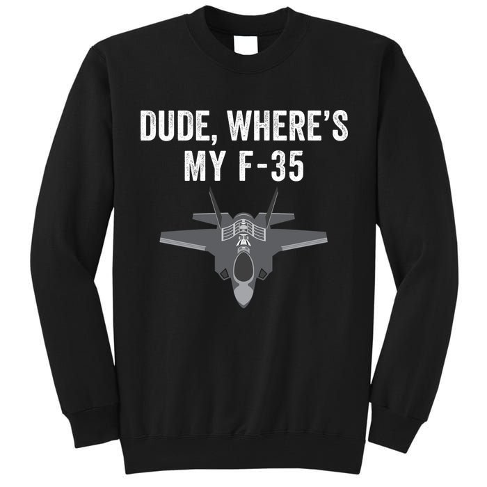 Dude Where’s My F35? Funny Missing F35 Meme Lost Gun Find My F35 Tall Sweatshirt