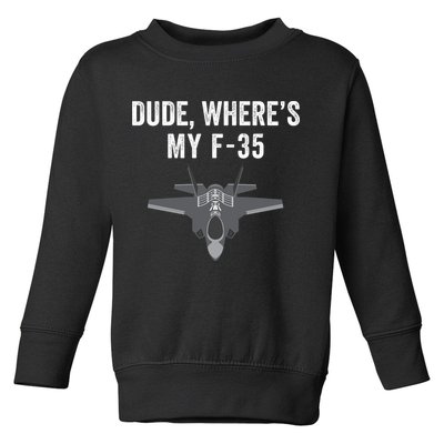 Dude Where’s My F35? Funny Missing F35 Meme Lost Gun Find My F35 Toddler Sweatshirt