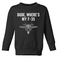 Dude Where’s My F35? Funny Missing F35 Meme Lost Gun Find My F35 Toddler Sweatshirt