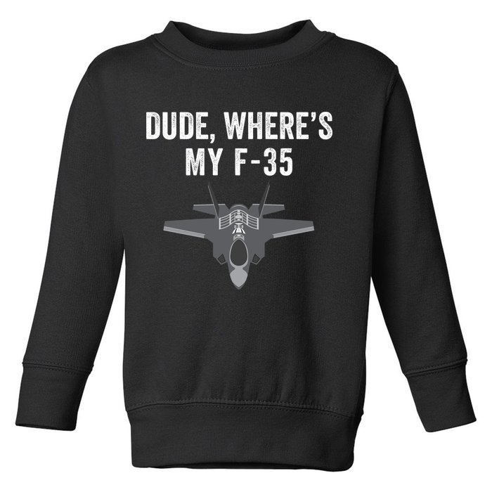 Dude Where’s My F35? Funny Missing F35 Meme Lost Gun Find My F35 Toddler Sweatshirt