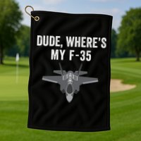 Dude Where’s My F35? Funny Missing F35 Meme Lost Gun Find My F35 Golf Towel