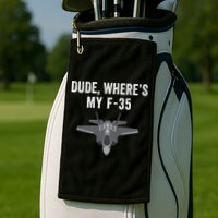 Dude Where’s My F35? Funny Missing F35 Meme Lost Gun Find My F35 Golf Towel