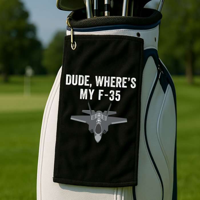 Dude Where’s My F35? Funny Missing F35 Meme Lost Gun Find My F35 Golf Towel