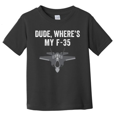 Dude Where’s My F35? Funny Missing F35 Meme Lost Gun Find My F35 Toddler T-Shirt