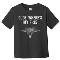 Dude Where’s My F35? Funny Missing F35 Meme Lost Gun Find My F35 Toddler T-Shirt