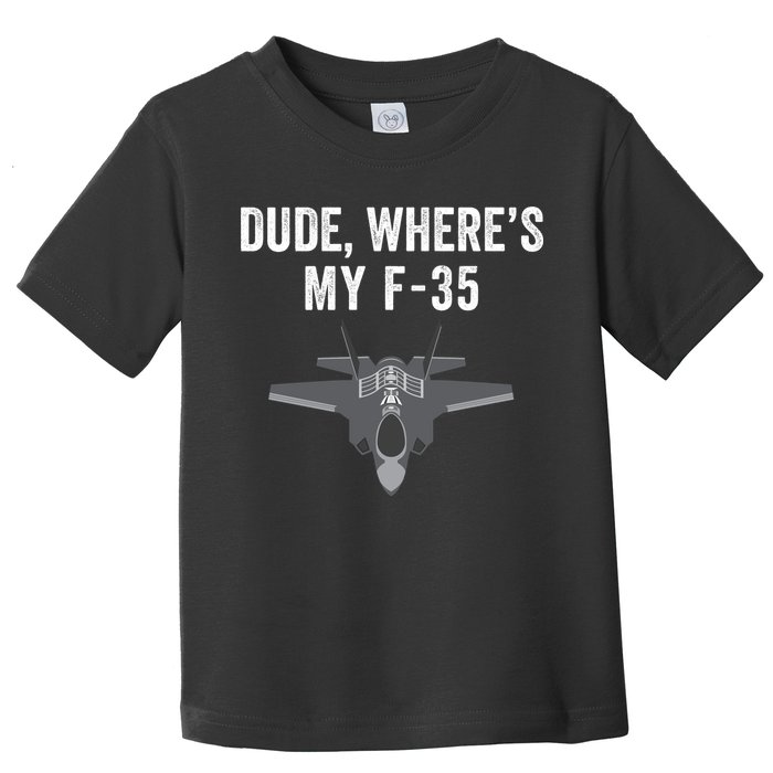 Dude Where’s My F35? Funny Missing F35 Meme Lost Gun Find My F35 Toddler T-Shirt
