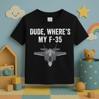 Dude Where’s My F35? Funny Missing F35 Meme Lost Gun Find My F35 Toddler T-Shirt