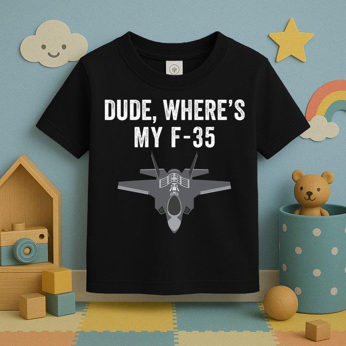 Dude Where’s My F35? Funny Missing F35 Meme Lost Gun Find My F35 Toddler T-Shirt