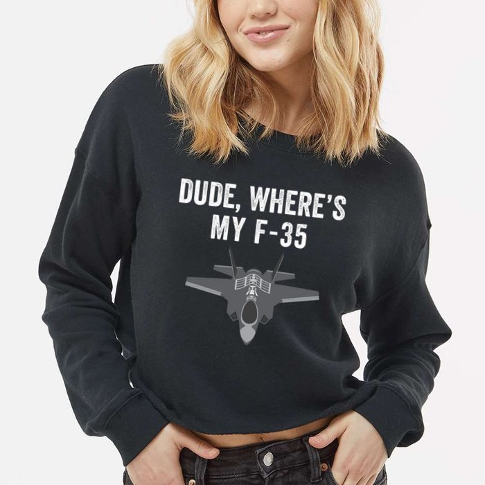 Dude Where’s My F35? Funny Missing F35 Meme Lost Gun Find My F35 Cropped Pullover Crew