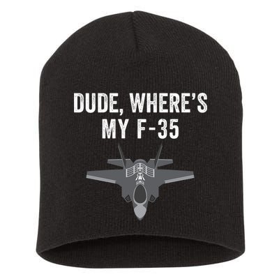 Dude Where’s My F35? Funny Missing F35 Meme Lost Gun Find My F35 Short Acrylic Beanie