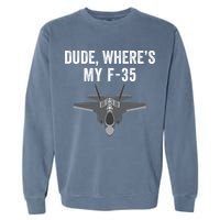 Dude Where’s My F35? Funny Missing F35 Meme Lost Gun Find My F35 Garment-Dyed Sweatshirt