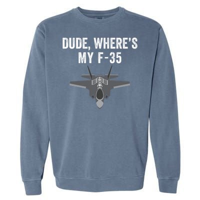 Dude Where’s My F35? Funny Missing F35 Meme Lost Gun Find My F35 Garment-Dyed Sweatshirt