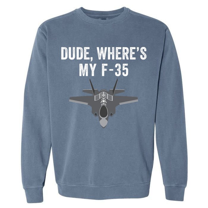 Dude Where’s My F35? Funny Missing F35 Meme Lost Gun Find My F35 Garment-Dyed Sweatshirt