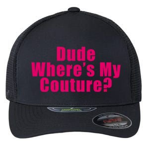 Dude Wheres My Couture Sarcastic Funny Saying Cute Gift Flexfit Unipanel Trucker Cap