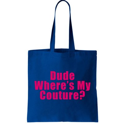 Dude Wheres My Couture Sarcastic Funny Saying Cute Gift Tote Bag