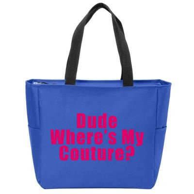 Dude Wheres My Couture Sarcastic Funny Saying Cute Gift Zip Tote Bag