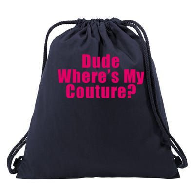 Dude Wheres My Couture Sarcastic Funny Saying Cute Gift Drawstring Bag