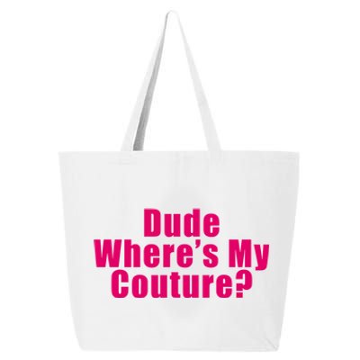 Dude Wheres My Couture Sarcastic Funny Saying Cute Gift 25L Jumbo Tote