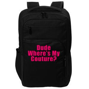 Dude Wheres My Couture Trending Sarcastic Funny Saying Impact Tech Backpack