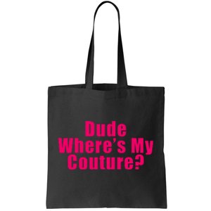 Dude Wheres My Couture Trending Sarcastic Funny Saying Tote Bag