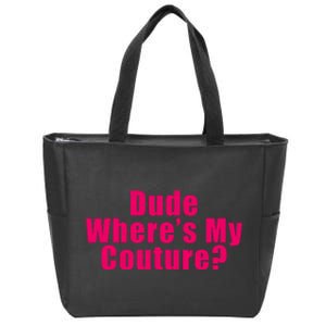 Dude Wheres My Couture Trending Sarcastic Funny Saying Zip Tote Bag