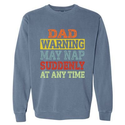 Dad Warning May Nap Suddenly At Any Time Father Gift Garment-Dyed Sweatshirt