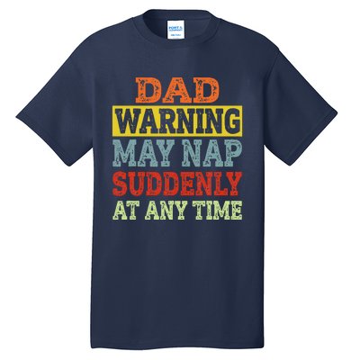 Dad Warning May Nap Suddenly At Any Time Father Gift Tall T-Shirt