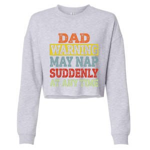 Dad Warning May Nap Suddenly At Any Time Father Gift Cropped Pullover Crew