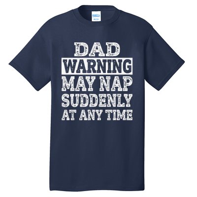 Dad Warning May Nap Suddenly At Any Time Father Tall T-Shirt