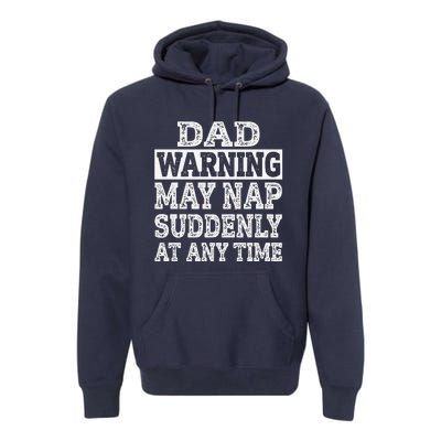 Dad Warning May Nap Suddenly At Any Time Father Premium Hoodie