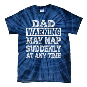 Dad Warning May Nap Suddenly At Any Time Father Tie-Dye T-Shirt