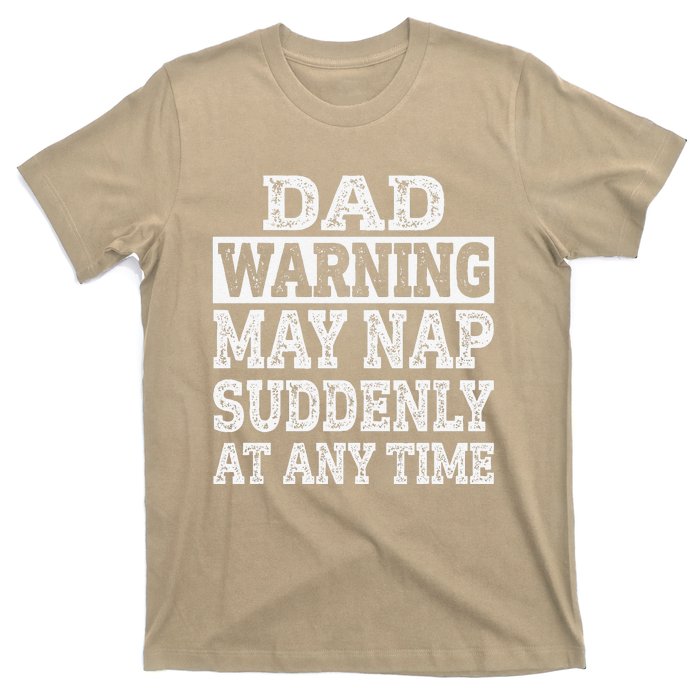 Dad Warning May Nap Suddenly At Any Time Father T-Shirt