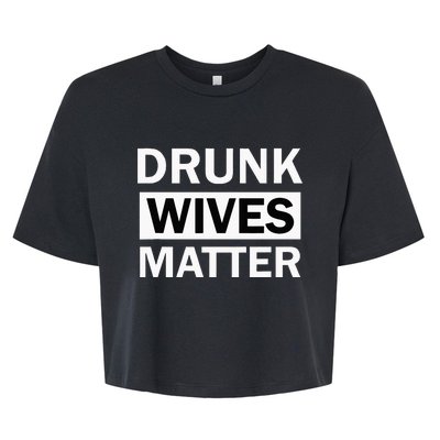 Drunk Wives Matter Funny Drinking Bella+Canvas Jersey Crop Tee