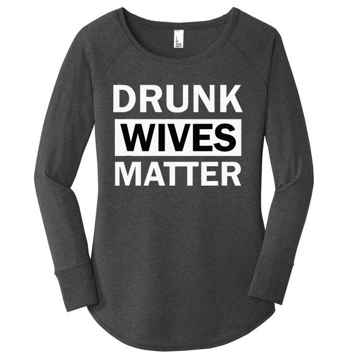 Drunk Wives Matter Funny Drinking Women's Perfect Tri Tunic Long Sleeve Shirt