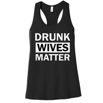 Drunk Wives Matter Funny Drinking Women's Racerback Tank