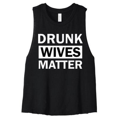 Drunk Wives Matter Funny Drinking Women's Racerback Cropped Tank