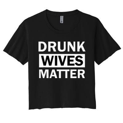 Drunk Wives Matter Funny Drinking Women's Crop Top Tee