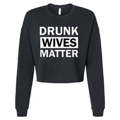 Drunk Wives Matter Funny Drinking Cropped Pullover Crew