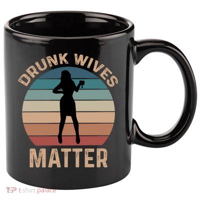 Drunk Wives Matter Funny Ing Gift 11oz C Handle Ceramic Mug