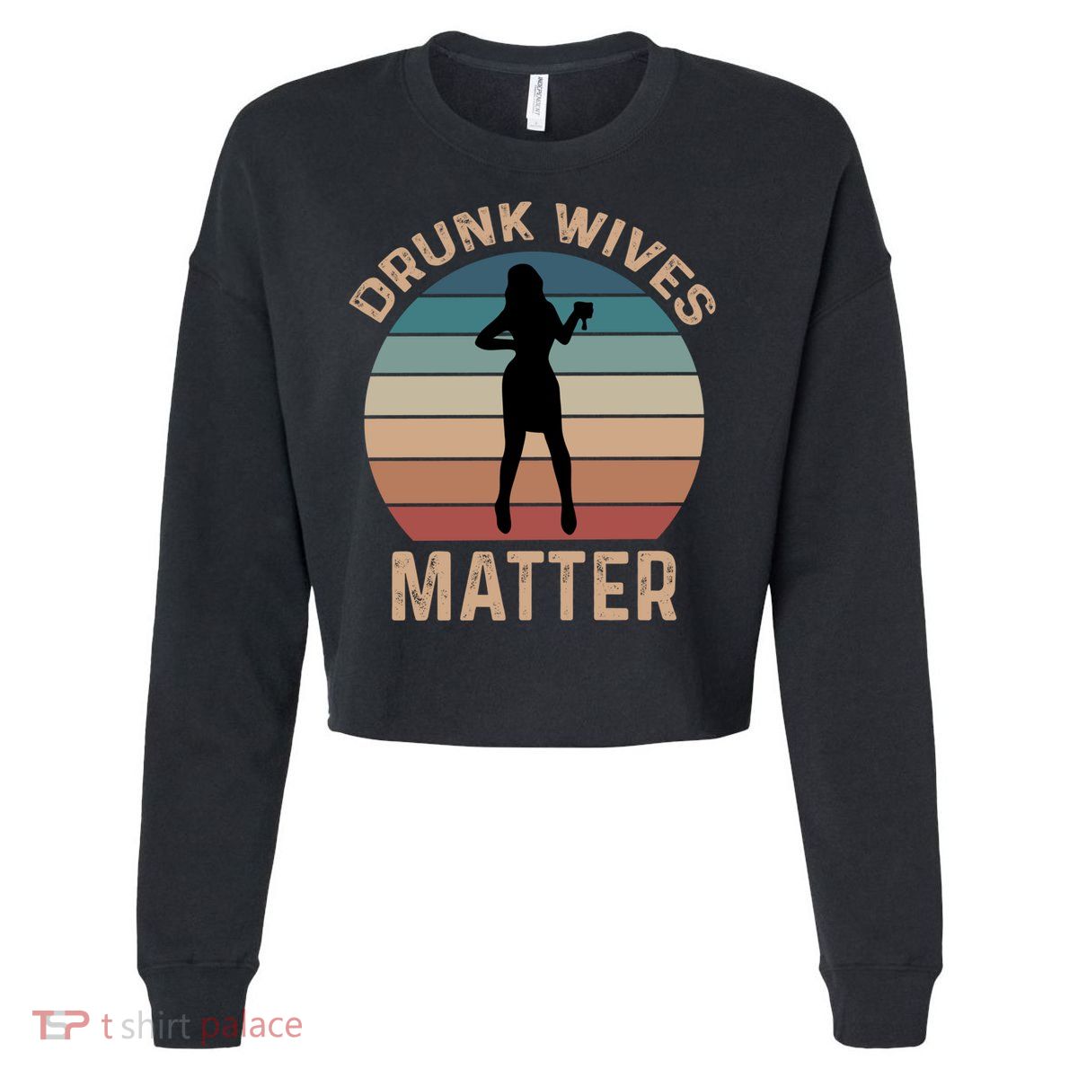 Drunk Wives Matter Funny Ing Gift Cropped Pullover Crew