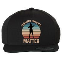 Drunk Wives Matter Funny Ing Gift Wool Snapback Cap