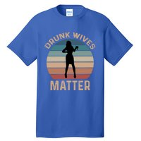 Drunk Wives Matter Funny Ing Gift Tall T-Shirt