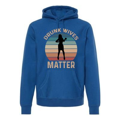 Drunk Wives Matter Funny Ing Gift Premium Hoodie