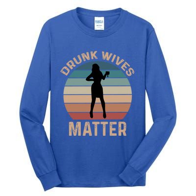 Drunk Wives Matter Funny Ing Gift Tall Long Sleeve T-Shirt