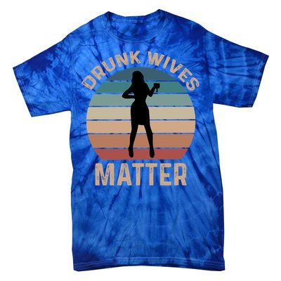 Drunk Wives Matter Funny Ing Gift Tie-Dye T-Shirt